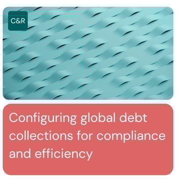 Configuring global debt collections for compliance and efficiency