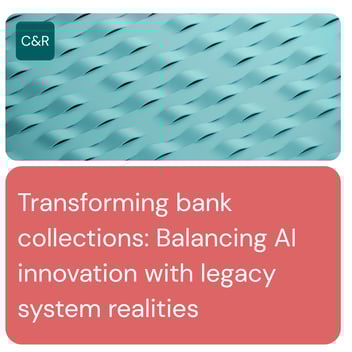 Transforming bank collections: Balancing AI innovation with legacy system realities